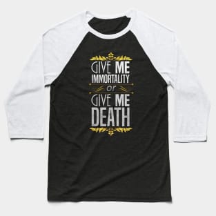 Give Me Immortality or Give Me Death - Gold Baseball T-Shirt